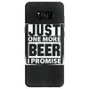 Just One More Beer I Promise Samsung Galaxy S8
