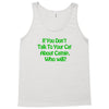 cat shirt if you don't talk to your cat about cat nip who will funny t Tank Top