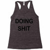 doing shit Racerback Tank