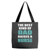 the best kind of dad raises a nurse Tote Bags