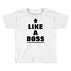 like a boss Toddler T-shirt