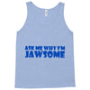 ask me why i'm jawsome Tank Top