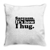 sarcasm. it's how i hug Throw Pillow