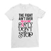the fight ain't over so the party don't stop Ladies Fitted T-Shirt