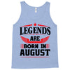 Legends Are Born In August Tank Top