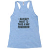 i already want to take a nap Racerback Tank