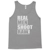 real men shoot raw Tank Top