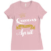 queens are born in april Ladies Fitted T-Shirt
