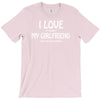 i love my girlfriend T-Shirt