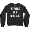 Friends Quote - We Were On A Break Crewneck Sweatshirt