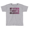 my other t shirt is hilarious Toddler T-shirt