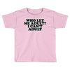 who let me adult, i can't adult Toddler T-shirt
