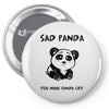 you make me a sad panda Pin-back button