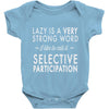 lazy is a very strong word Baby Onesie