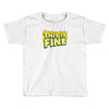 this is fine Toddler T-shirt