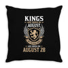 Kings Are Born In August But The Real Kings Are Born On August 28 Throw Pillow