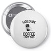 Hold my coffee Pin-back button