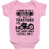 Some Of Us Grew Up Playing With Tractors The Lucky Ones Still Do Baby Onesie
