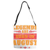 Legends Are Born In August Adjustable Strap Totes