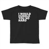i would cuddle you so hard Toddler T-shirt