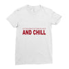 and chill Ladies Fitted T-Shirt