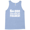 no one cares what you folded Tank Top