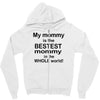 My Mommy is the Bestest Mommy in the W5hole World! Zipper Hoodie