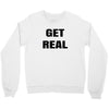 get real Crewneck Sweatshirt