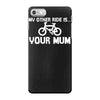 my other ride is your mum! iPhone 7 Case