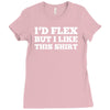 i'd flex but i like this shirt Ladies Fitted T-Shirt