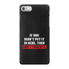 If You Didn't Put it in Here Then Don't Touch it iPhone 7 Case