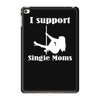 i support single moms stripper pole dancer funny saying iPad Mini 4 Case
