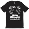 trust me i'm a zombie killer T-Shirt