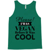 please i was vegan before it was cool Tank Top