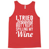i tried jogging but i kept spilling my wine Tank Top