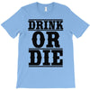 drink or die T-Shirt