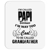 I'm Called Papi Because  I'm Way Too Cool To Be Called Grandfather Mousepad