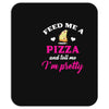 feed me a pizza and tell me i'm pretty Mousepad