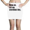 Hang on.Let Me Overthink This. Mini Skirts