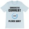 sarcastic comment loading T-Shirt