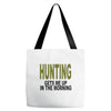hunting gets me up Tote Bags