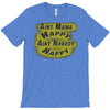 aint mama happy aint nobody happy T-Shirt