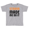strava made me do it Toddler T-shirt