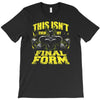 this isn't even my final form 1 T-Shirt