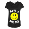 have a nice day Maternity Scoop Neck T-shirt