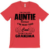 I&rsquo;m Called Auntie Because I&rsquo;m Way Too Cool To Be Called Grandma T-Shirt