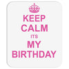 Keep Calm Its My Birthday Mousepad