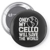 only my cello will save the world Pin-back button
