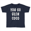 you go glen coco Toddler T-shirt