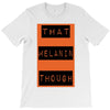wear that melanin though T-Shirt